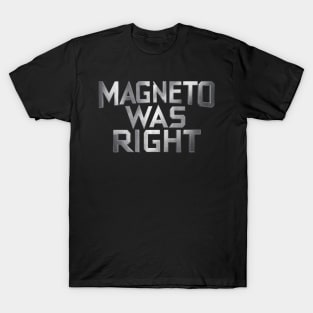 Magneto was right T-Shirt